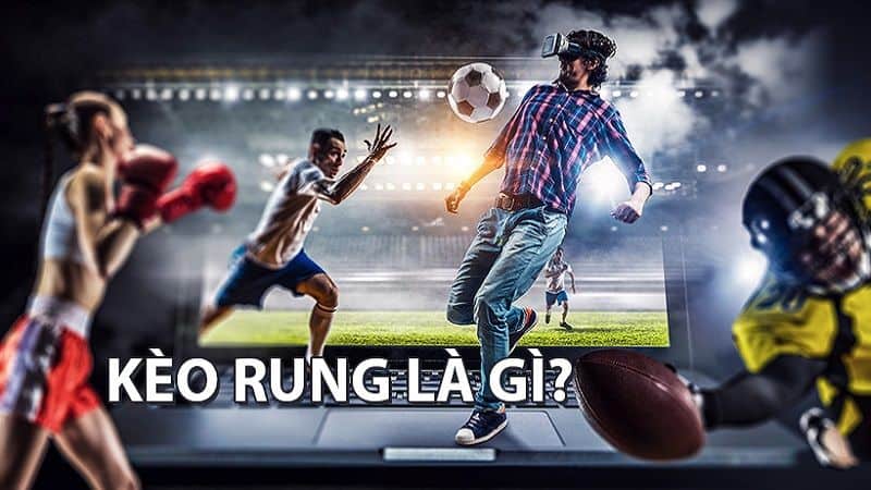 Kèo rung là gì? Cách nhận biết và bí quyết đặt cược chắc thắng