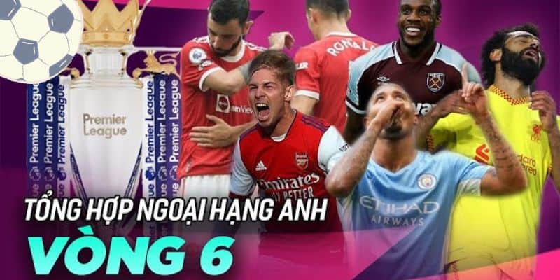 Vòng 6 Ngoại hạng Anh 2023/2024 – đẳng cấp đội bóng top đầu